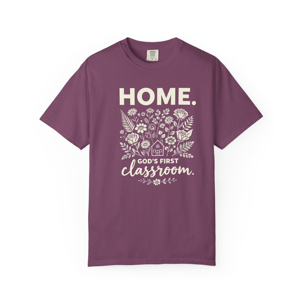 Home: God's First Classroom | Everyday Grace Garment-Dyed T-Shirt | Comfort Colors 1717