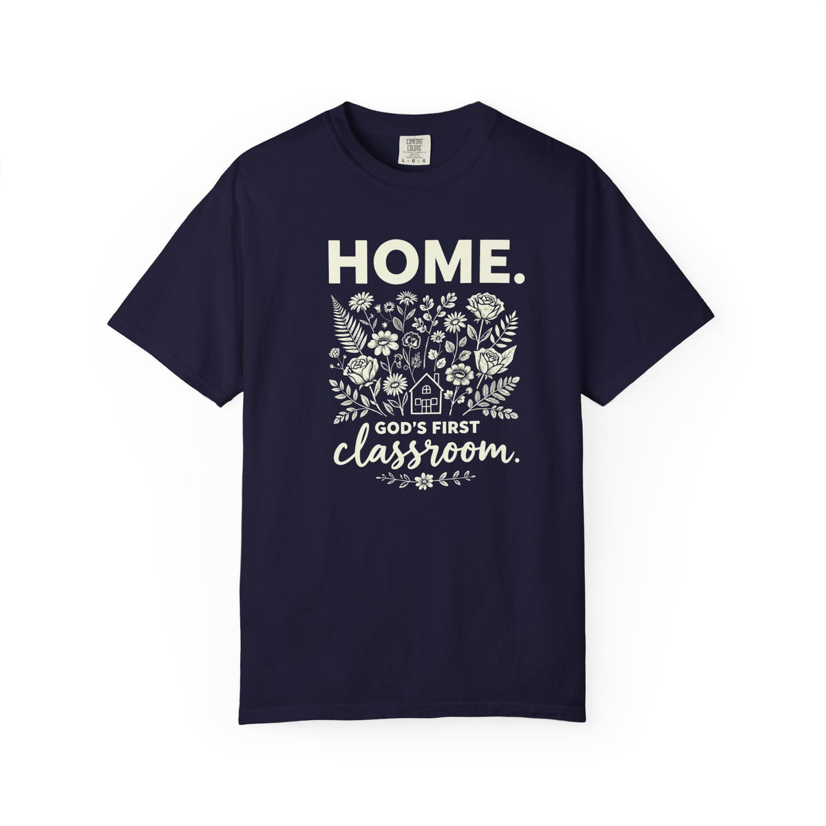 Home: God's First Classroom | Everyday Grace Garment-Dyed T-Shirt | Comfort Colors 1717