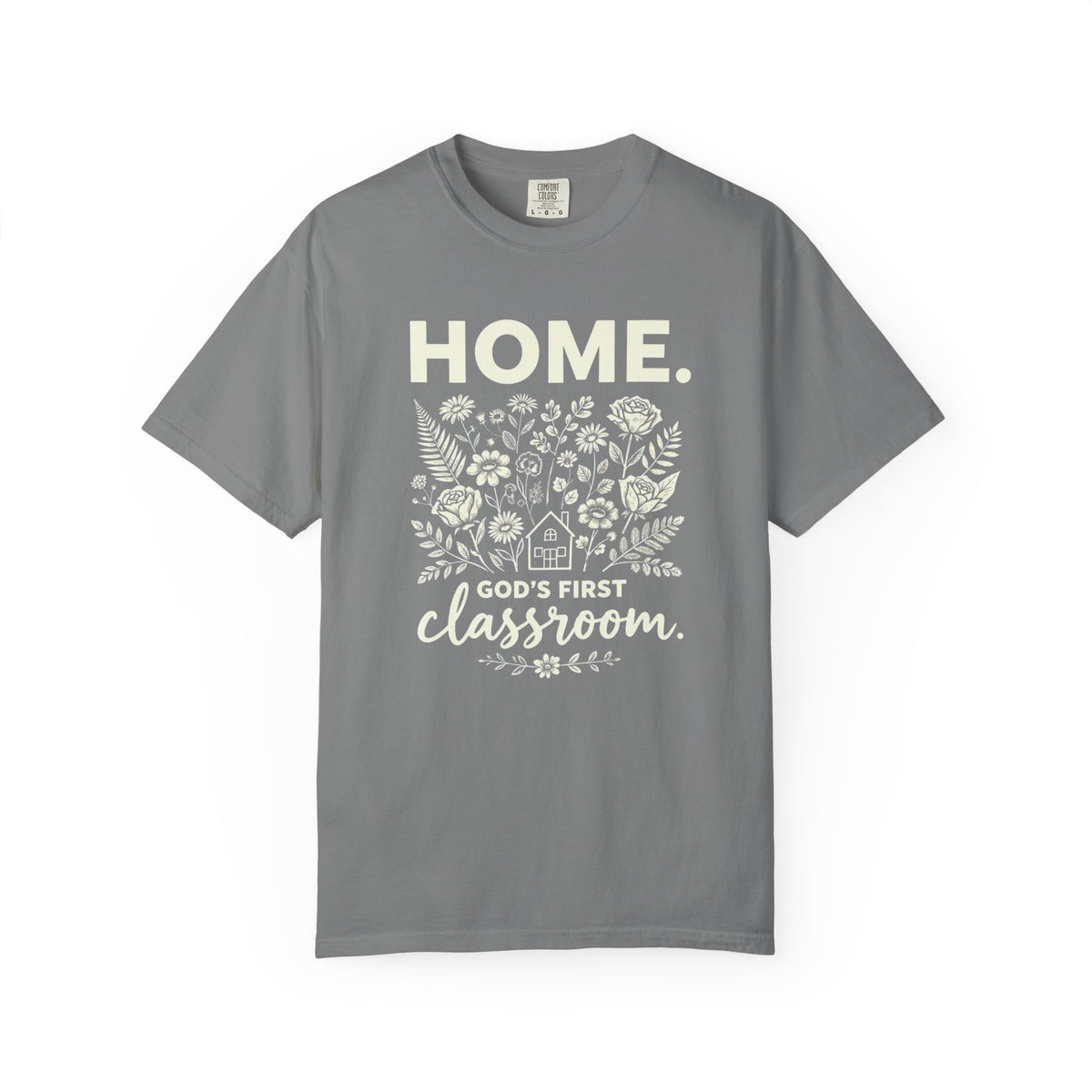 Home: God's First Classroom | Everyday Grace Garment-Dyed T-Shirt | Comfort Colors 1717