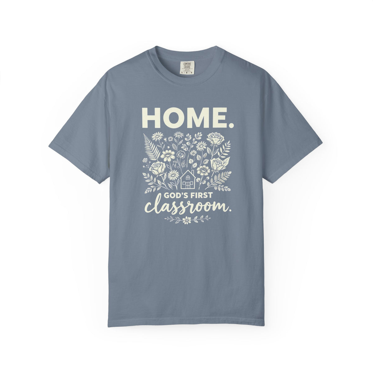 Home: God's First Classroom | Everyday Grace Garment-Dyed T-Shirt | Comfort Colors 1717