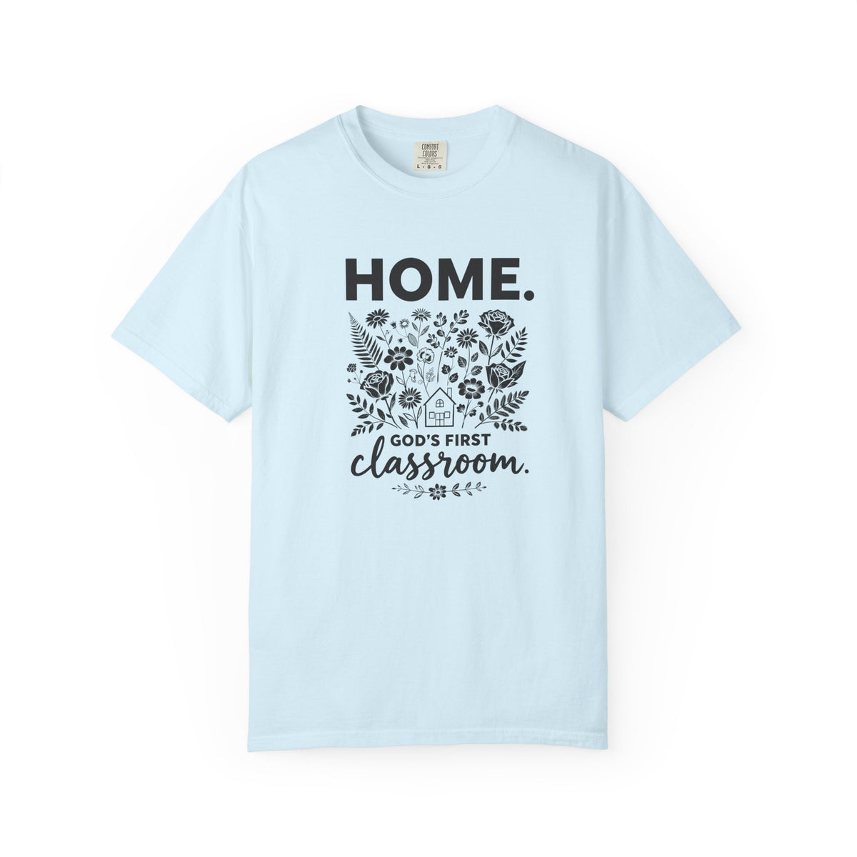 Home: God's First Classroom | Everyday Grace Garment-Dyed T-Shirt | Comfort Colors 1717